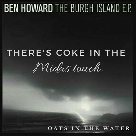 there's coke in the midas touch meaning|Ben Howard – Oats in the Water Lyrics .